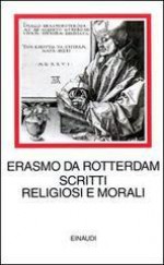 Scritti religiosi e morali - Desiderius Erasmus, Cecilia Asso, Adriano Prosperi