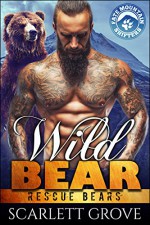 Wild Bear (Bear Shifter Paranormal Romance) (Rescue Bears Book 2) - Scarlett Grove