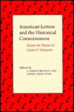 American Letters and the Historical Consciousness: Essays in Honor of Lewis P. Simpson - Gerald Kennedy