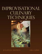 Advanced Culinary Techniques: Improvisational Cooking - Jonathan Deutsch