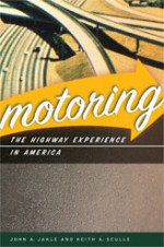 Motoring: The Highway Experience in America - John A. Jakle, Keith A. Sculle