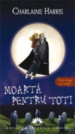 Moartă pentru toţi (Vampirii sudului, #4) - Charlaine Harris, Ana-Maria Nica