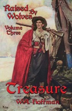 Treasure: Raised By Wolves, Volume Three - W.A. Hoffman