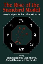 The Rise of the Standard Model: A History of Particle Physics from 1964 to 1979 - Laurie M. Brown