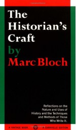 The Historian's Craft: Reflections on the Nature and Uses of History and the Techniques and Methods of Those Who Write It. - Marc Bloch, Peter Putnam, Joseph Reese Strayer