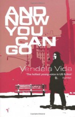 And Now You Can Go - Vendela Vida