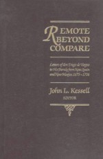 Remote Beyond Compare: Letters of Don Diego de Vargas to His Family from New Spain and Mexico, 1675-1706 - John L. Kessell