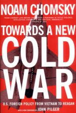 Toward a New Cold War: Essays on the Current Crisis & How We Got There - Noam Chomsky, John Pilger