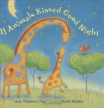 If Animals Kissed Good Night - Ann Whitford Paul, David L. Walker