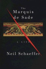 The Marquis de Sade: A Life - Neil Schaeffer