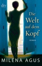 Die Welt auf dem Kopf: Roman (German Edition) - Milena Agus, Monika Köpfer