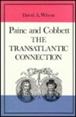 Paine and Cobbett: The Transatlantic Connection - David A. Wilson