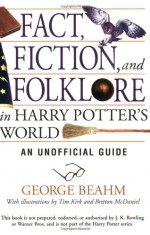 Fact, Fiction, and Folklore in Harry Potter's World: An Unofficial Guide - George Beahm, Tim Kirk, Britton McDaniel