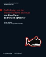 Grafikdesign Von Der Wiener Moderne Bis Heute. Von Kolo Moser Bis Stefan Sagmeister.: Aus Der Sammlung Der Universitat Fur Angewandte Kunst Wien - Anita Kern, Bernadette Reinhold, Patrick Werkner