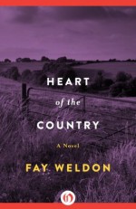 Heart of the Country: A Novel - Fay Weldon