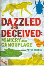 Dazzled and Deceived: Mimicry and Camouflage - Peter Forbes