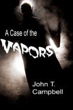 A Case of the Vapors - John T. Campbell