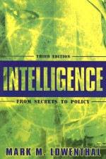 Intelligence: From Secrets to Policy - Mark M. Lowenthal