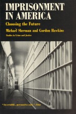 Imprisonment in America: Choosing the Future - Michael Sherman, Gordon Hawkins