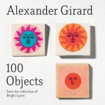 Alexander Girard: 100 Objects: From the Collection of Bright Lyons - Paul Bright, Kiera Coffee, Cory Gerard