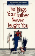 The Things your father never taught you - Robert Masello