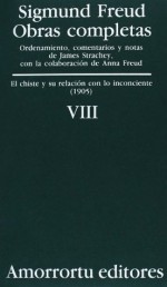 El chiste y su relación con lo inconciente (Obras completas, Vol 8) - Sigmund Freud, James Strachey, José Luis Etcheverry