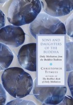 Sons and Daughters of the Buddha: Daily Meditations from the Buddhist Tradition - Christopher Titmuss