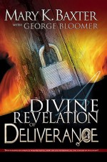 Divine Revelation Of Deliverance - Mary K. Baxter, George Bloomer