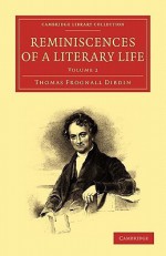 Reminiscences of a Literary Life - Thomas Frognall Dibdin, Dibdin Thomas Frognall