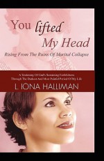 You Lifted My Head: Rising from the Ruins of Marital Collapse - L. Iona Halliman, Michael Gordon