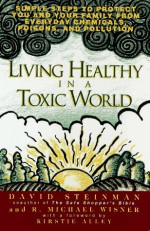 Living healthy in a toxic world: simple steps to p - David Steinman, Michael Wisner