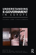 Understanding E-Government in Europe: Issues and Challenges - Paul G. Nixon, Vassiliki N. Koutrakou, Rajash Rawal