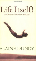 Life Itself! - Elaine Dundy