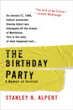 The Birthday Party: A Memoir of Survival - Stanley N. Alpert