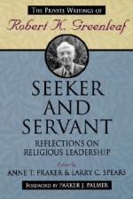 Seeker Servant - Robert K. Greenleaf, Larry C. Spears