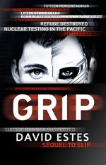 Grip: A SciFi Dystopian Thriller (The Slip Trilogy Book 2) - David Estes