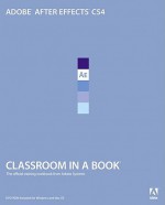 Adobe After Effects CS4 Classroom in a Book - Adobe, Adobe Creative Team