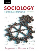 Sociology: A Canadian Perspective, Third Edition - Lorne Tepperman, Patrizia Albanese, Jim Curtis