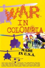 War In Colombia: Made In U. S. A - Sara Flounders, Rebeca Toledo, Garrett Sinclaire