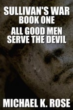 Sullivan's War: Book One - All Good Men Serve the Devil - Michael K. Rose