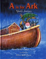 A is for Ark: Noah's Journey - Colleen Monroe, Michael Glenn Monroe