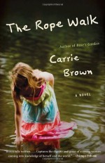 The Rope Walk: A Novel - Carrie Brown