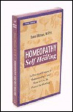 Homeopathy and Self Healing: A Practical Course in Homeopathy and How to Use Its Power for Healing - Dana Ullman