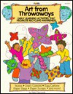 Art from Throwaways: Early Learning Activities That Promote Recycling Awareness - Patty Claycomb