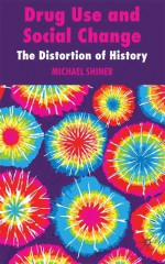 Drug Use and Social Change: The Distortion of History - Michael Shiner