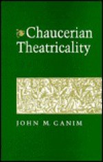 Chaucerian Theatricality - John M. Ganim