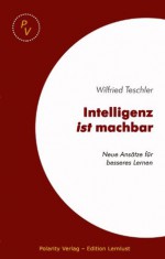 Intelligenz ist machbar (German Edition) - Wilfried Teschler