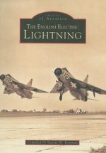 The Lighning (Archive Photographs: Images of Aviation) - Martin W. Brown, Martin W. Bowman