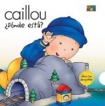 Caillou Donde Esta? (Caillou Escondite (Peek-a-Boo)) - Fabien Savary, Isabelle Vadeboncoeur