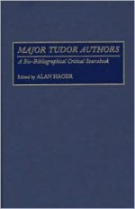 Major Tudor Authors: A Bio-Bibliographical Critical Sourcebook - Alan Hager